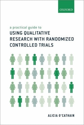 Practical Guide to Using Qualitative Research with Randomized Controlled Trials by O'Cathain, Alicia