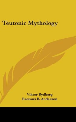 Teutonic Mythology by Rydberg, Viktor