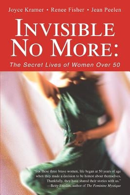 Invisible No More: The Secret Lives of Women Over 50 by Fisher, Renee