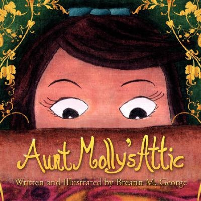 Aunt Molly's Attic by George, Breann M.