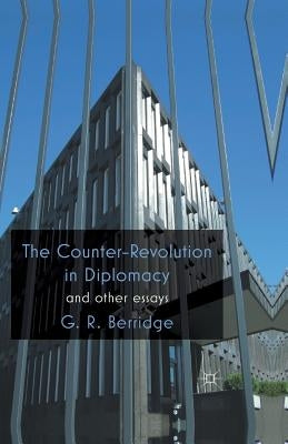 The Counter-Revolution in Diplomacy and Other Essays by Berridge, G.