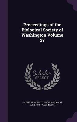Proceedings of the Biological Society of Washington Volume 27 by Institution, Smithsonian