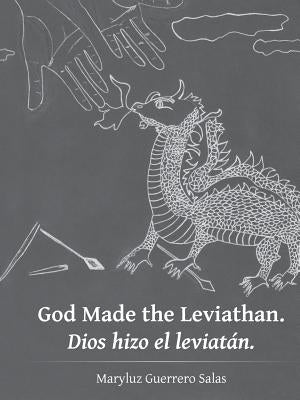 God Made the Leviathan. Dios hizo el leviatán. by Salas, Maryluz Guerrero