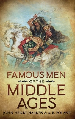 Famous Men of the Middle Ages: Annotated by Haaren, John Henry