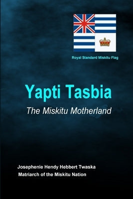Yapti Tasbia - The Miskitu Motherland by Twaska, Josephenie Hendy Hebbert