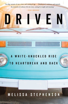Driven: A White-Knuckled Ride to Heartbreak and Back by Stephenson, Melissa
