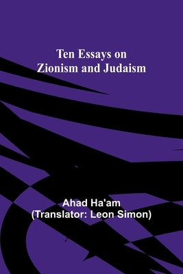 Ten Essays on Zionism and Judaism by Ha'am, Ahad