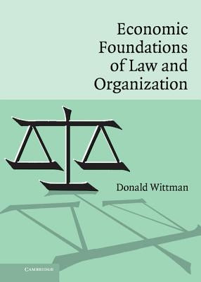 Economic Foundations of Law and Organization by Wittman, Donald