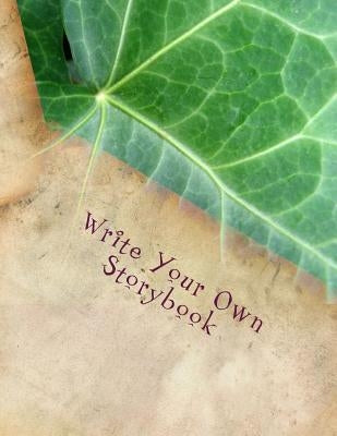 Write Your Own Storybook: 101 Pages for Writing and Illustrating Your Own Book by Writes, Sonya