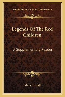 Legends Of The Red Children: A Supplementary Reader by Pratt, Mara L.