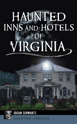 Haunted Inns and Hotels of Virginia by Schwartz, Susan