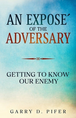 An Expose´ of the Adversary by Pifer, Garry D.