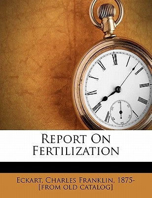 Report on Fertilization by Eckart, Charles Franklin 1875- [From Ol