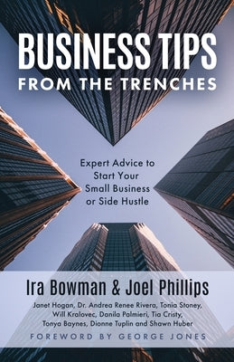 Business Tips From the Trenches: Expert Advice to Start Your Small Business or Side Hustle by Phillips, Joel