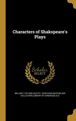 Characters of Shakspeare's Plays by Hazlitt, William 1778-1830