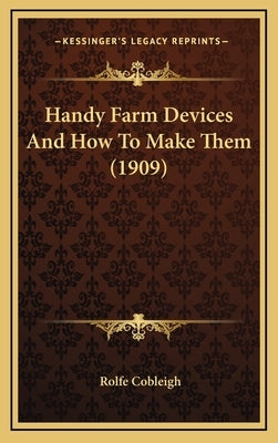 Handy Farm Devices And How To Make Them (1909) by Cobleigh, Rolfe