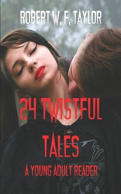 24 Twistful Tales: A Young Adult Reader by Taylor, Robert William F.