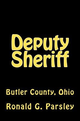 Deputy Sheriff: Butler County, Ohio by Parsley, Ronald G.