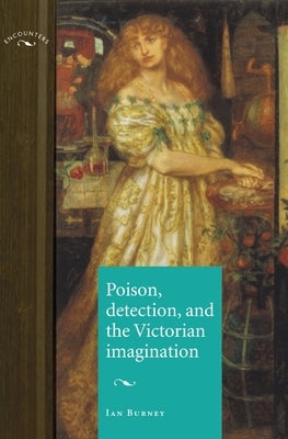 Poison, Detection and the Victorian Imagination by Burney, Ian