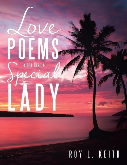Love Poems for That Special Lady by Keith, Roy L.