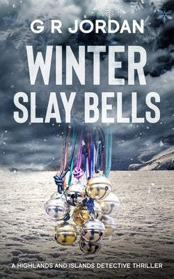 Winter Slay Bells: A Highlands and Islands Detective Thriller by Jordan, G. R.