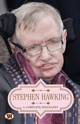 Stephen Hawking: A Complete Biography by Sharma, Mahesh Dutt