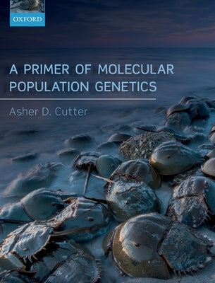 A Primer of Molecular Population Genetics by Cutter, Asher D.