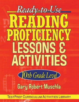 Ready-To-Use Reading Proficiency Lessons & Activities: 10th Grade Level by Muschla, Gary R.