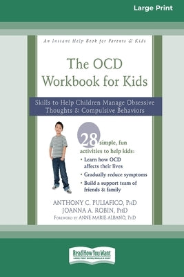 OCD Workbook for Kids: Skills to Help Children Manage Obsessive Thoughts and Compulsive Behaviors [Standard Large Print 16 Pt Edition] by Puliafico, Anthony C.