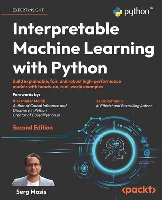 Interpretable Machine Learning with Python - Second Edition: Build explainable, fair, and robust high-performance models with hands-on, real-world exa by MasÃ­s, Serg