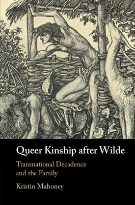 Queer Kinship after Wilde by Mahoney, Kristin
