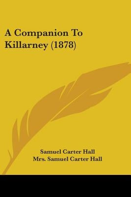 A Companion To Killarney (1878) by Hall, Samuel Carter
