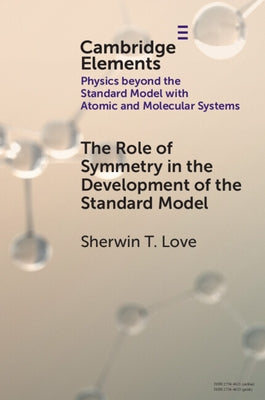 The Role of Symmetry in the Development of the Standard Model by Love, Sherwin T.