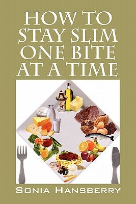 How to Stay Slim One Bite at a Time by Hansberry, Sonia