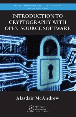 Introduction to Cryptography with Open-Source Software by McAndrew, Alasdair