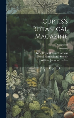 Curtis's Botanical Magazine; Volume 82 by Hooker, William Jackson