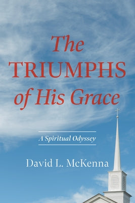 The Triumphs of His Grace by McKenna, David L.