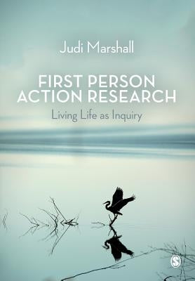 First Person Action Research: Living Life as Inquiry by Marshall, Judi