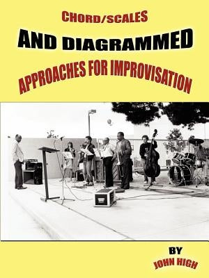 Chord/Scales and Diagrammed Approaches for Improvisation by High, John