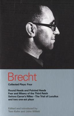 Brecht Collected Plays: 4: Round Heads & Pointed Heads; Fear & Misery of the Third Reich; Senora Carrar's Rifles; Trial of Lucullus; Dansen; How by Brecht, Bertolt