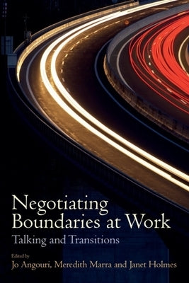 Negotiating Boundaries at Work: Talking and Transitions by Angouri, Jo