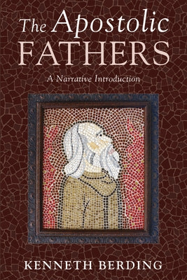The Apostolic Fathers: A Narrative Introduction by Berding, Kenneth