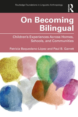 On Becoming Bilingual: Children's Experiences Across Homes, Schools, and Communities by Baquedano-LÃ³pez, Patricia