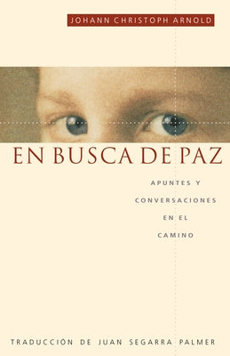En Busca de Paz: Apuntes y Conversaciones En El Camino by Arnold, Johann Christoph