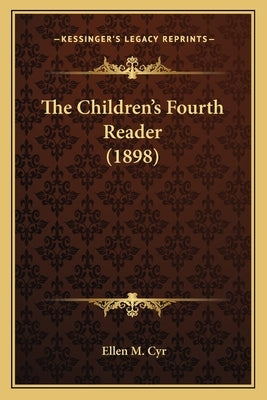 The Children's Fourth Reader (1898) by Cyr, Ellen M.