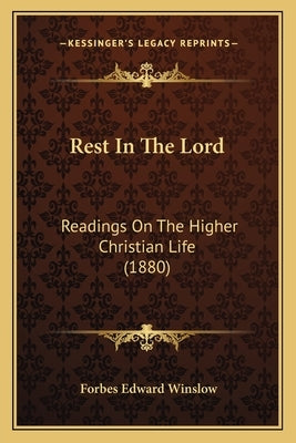 Rest In The Lord: Readings On The Higher Christian Life (1880) by Winslow, Forbes Edward