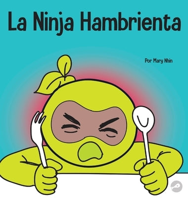 La Ninja Hambrienta: Un libro para niños sobre la prevención de la suspensión y el manejo de crisis y arrebatos by Nhin, Mary