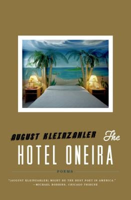 The Hotel Oneira: Poems by Kleinzahler, August