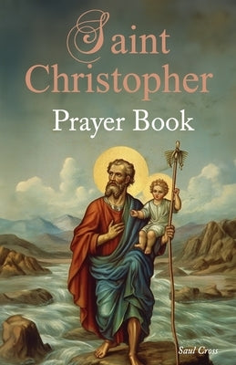 St. Christopher Prayer Book by Cross, Saul