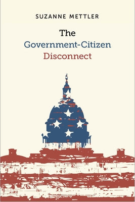 The Government-Citizen Disconnect by Mettler, Suzanne